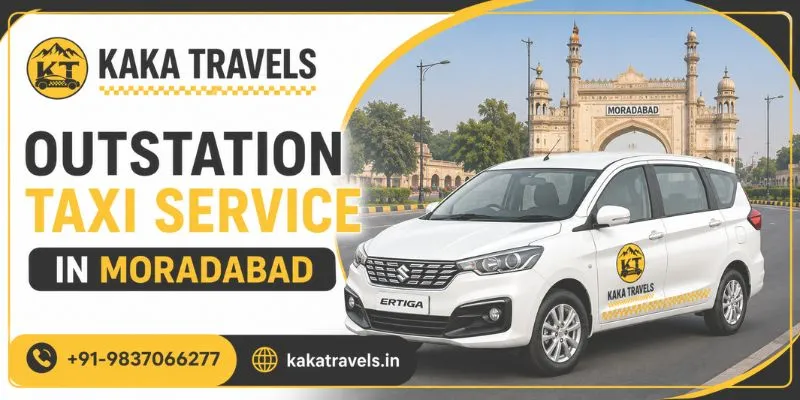 Outstation Taxi Service in Moradabad, Outstation Cab Hire in Moradabad, Outstation Car Rental Service in Moradabad
