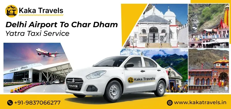 Delhi Airport to Char Dham Yatra Taxi Service, Char Dham Tour Package Taxi Near Delhi Airport, Delhi Airport to 4 Dham Cab Service