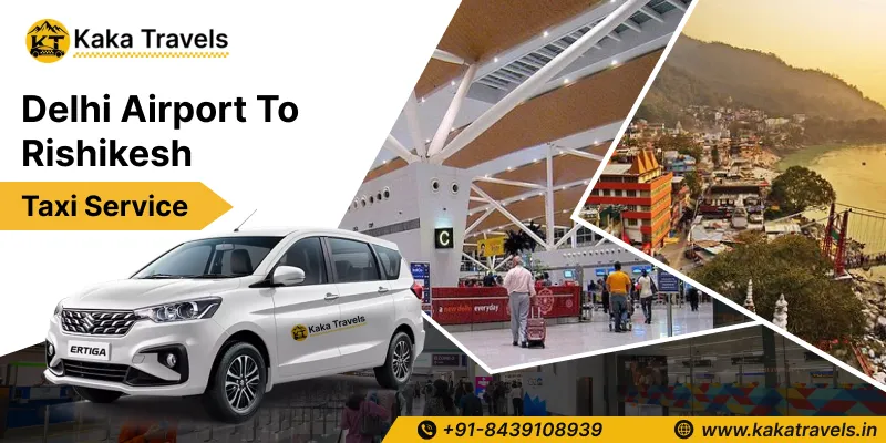 Delhi Airport to Rishikesh Taxi Service