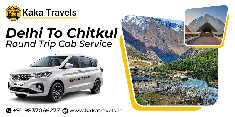 Delhi to Chitkul Round Trip Taxi Service