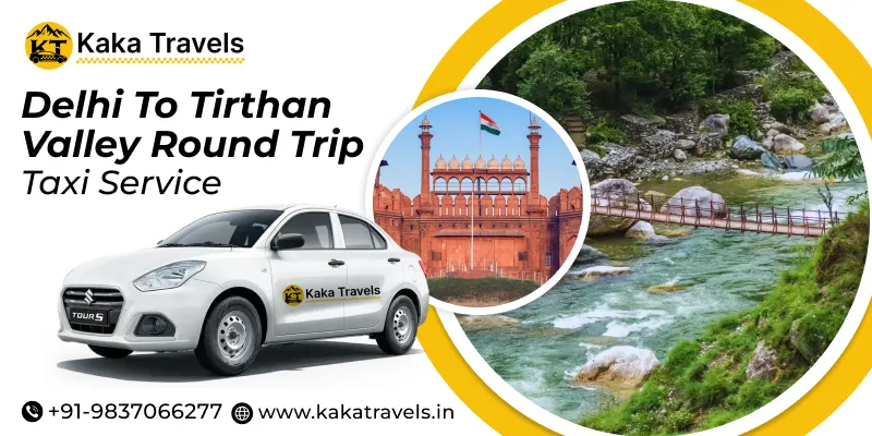 Delhi to Tirthan Valley Round Trip Taxi Service