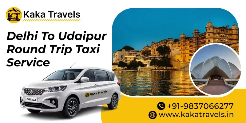 Delhi to Udaipur Round Trip Taxi Service