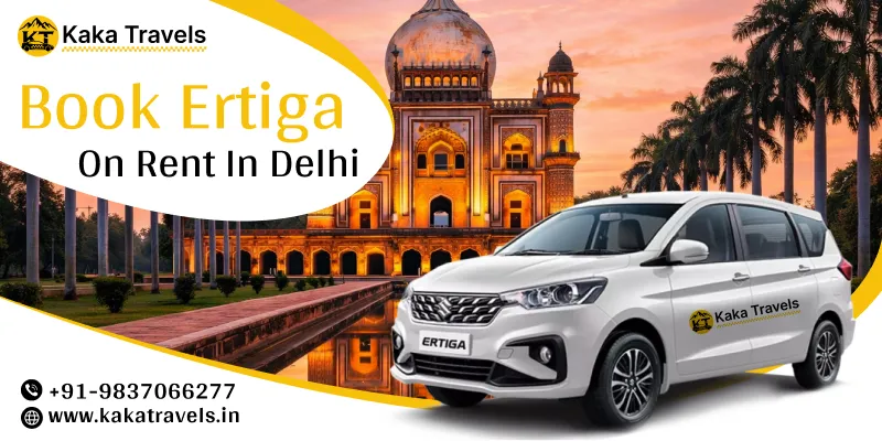 Hire Maruti Suzuki Ertiga in Delhi | Maruti Suzuki Ertiga Car Rental in Delhi Price Starts @ Rs. 13/km– Kaka Travels