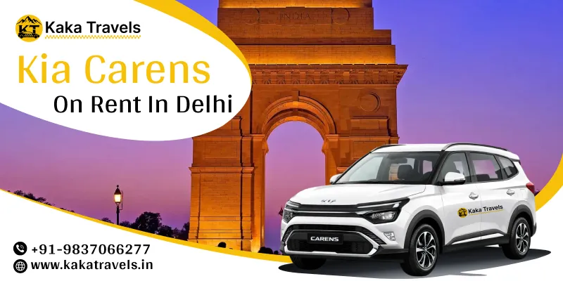 Hire Kia Carens in Delhi | Kia Carens Car Rental in Delhi Price Starts @ Rs. 14/Km – Kaka Travels