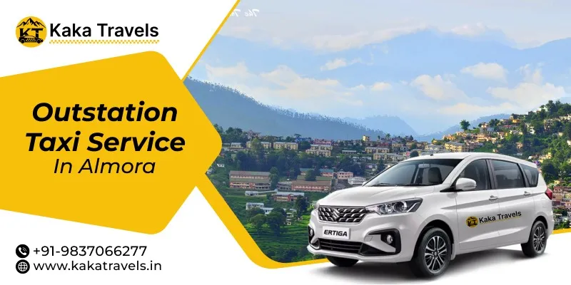 Almora Outstation Cab Service, Outstation Taxi Service From Almora, Outstation Car Rental in Almora
