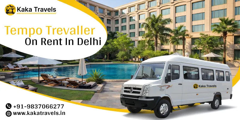 Hire Tempo Traveller in Delhi | Tempo Traveller Rental in Delhi Price Starts @ Rs. 24/Km – Kaka Travels