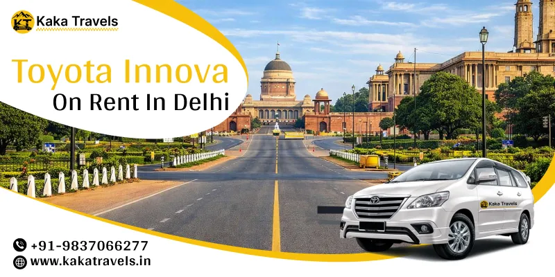 Hire Toyota Innova in Delhi | Toyota Innova Car Rental in Delhi Price Starts @ Rs. 14/Km – Kaka Travels