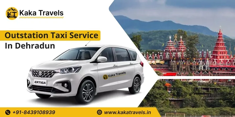 Outstation Taxi Service in Dehradun, Outstation Cab Booking from Dehradun Starts @11 Rs/km - Kaka Travels